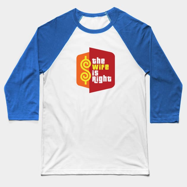 The Wife is Right Baseball T-Shirt by BodinStreet